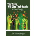 The Trees Will Clap Their Hands: A Garden Theology