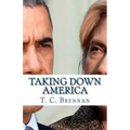 Taking Down America: the Destructive Policies of Barack Obama and Hillary Clinton
