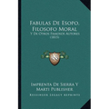 Fabulas De Esopo, Filosofo Moral: Y De Otros Famosos Autores (1815)