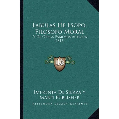 Fabulas De Esopo, Filosofo Moral: Y De Otros Famosos Autores (1815)