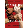 Provocateurs Not Philanthropists: Turning Good Intentions Into Global Impact
