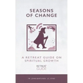 Seasons of Change: A Retreat Guide on Spiritual Growth