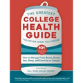 The Greatest College Health Guide You Never Knew You Needed: How to Manage Food, Booze, Stress, Sex, Sleep, and Exercise on Campus