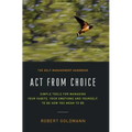 Act from Choice: Simple tools for managing your habits, your emotions and yourself, to be how you mean to be