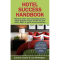 Hotel Success Handbook - Practical Sales and Marketing Ideas, Actions, and Tips to Get Results for Your Small Hotel, B&b, or Guest Accommodation.