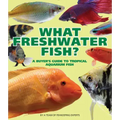 What Freshwater Fish?: A Buyer's Guide to Tropical Aquarium Fish