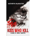 Kids who Kill: Eric Smith: True Crime Press Series 1, Book 2