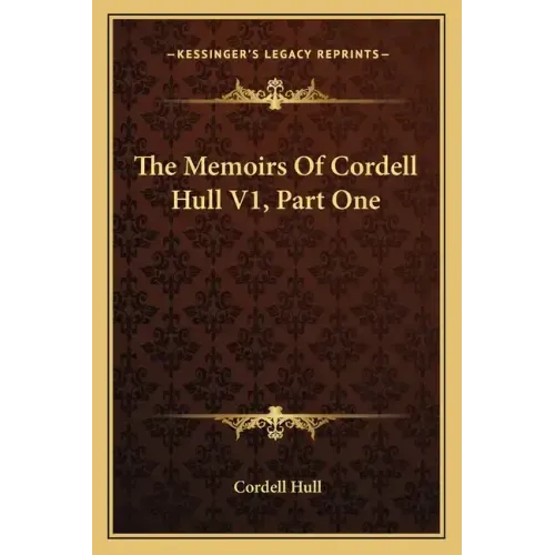 The Memoirs of Cordell Hull V1, Part One