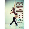 Beginner Pole Dancing: For Fitness and Fun