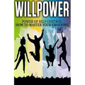 Willpower: Power of Self Control - How to Master Your Emotions