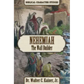 Nehemiah: The Wall Builder