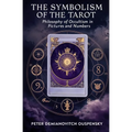 The Symbolism of the Tarot: Philosophy of Occultism in Pictures and Numbers