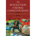 The Revolution of Moral Consciousness: Nietzsche in Russian Literature, 1890-1914