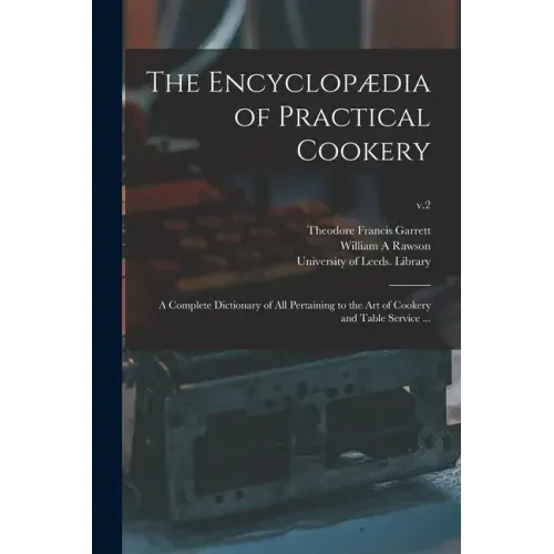 The Encyclopædia of Practical Cookery: a Complete Dictionary of All Pertaining to the Art of Cookery and Table Service ...; v.2