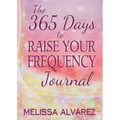 The 365 Days to Raise Your Frequency Journal