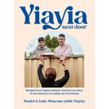 Yiayia Next Door: Recipes from Yiayia's Kitchen, and the True Story of One Woman's Incredible Act of Kindness