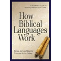 How Biblical Languages Work: A Student's Guide to Learning Hebrew and Greek