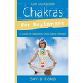 Chakras for Beginners: A Guide to Balancing Your Chakra Energies
