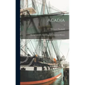 Acadia: Missing Links of a Lost Chapter in American History; 2