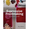 Expressive Printmaking: A Creative Guide
