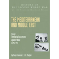 Mediterranean and Middle East Volume I: The Early Successes against Italy (to May 1941): HISTORY OF THE SECOND WORLD WAR: UNITED KINGDOM MILITARY SERI