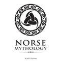 Norse Mythology: Classic Stories of the Norse Gods, Goddesses, Heroes, and Monsters