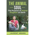 The animal soul: The Purpose of Animal Kingdom on Earth