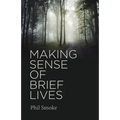 Making Sense of Brief Lives