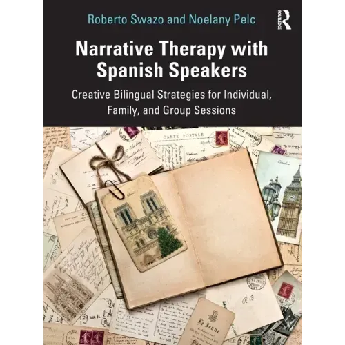 Narrative Therapy with Spanish Speakers: Creative Bilingual Strategies for Individual, Family, and Group Sessions