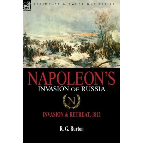 Napoleon's Invasion of Russia: Invasion & Retreat, 1812