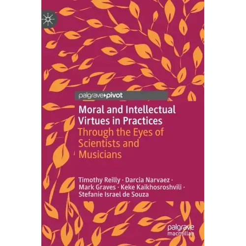 Moral and Intellectual Virtues in Practices: Through the Eyes of Scientists and Musicians