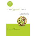 The Opposable Mind: How Successful Leaders Win Through Integrative Thinking