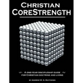Christian CoreStrength: A one-year discipleship guide for Christian doctrine and living
