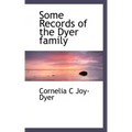 Some Records of the Dyer Family