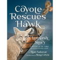 Coyote Rescues Hawk: A Chumash Story & History of the Tomol-an Ocean Plank Canoe
