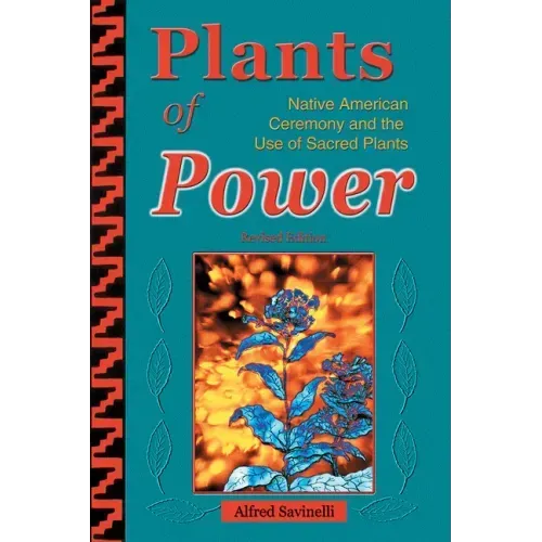 Plants of Power: Native American Ceremony and the Use of Sacred Plants
