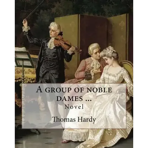 A group of noble dames ... By: Thomas Hardy: Novel