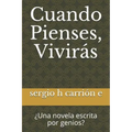 Cuando Pienses, Viviras: Una Novela Escrita Por Genios?