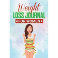 Weight Loss Journal for Women: Useful Fitness and Nutrition Journal with 13-Week Written Path Food and Exercise Journal