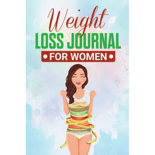 Weight Loss Journal for Women: Useful Fitness and Nutrition Journal with 13-Week Written Path Food and Exercise Journal