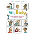 Any Body: A Comic Compendium of Important Facts and Feelings about Our Bodies