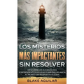 Los Misterios más Impactantes sin Resolver: Descubre los Sucesos más Sorprendentes de la Historia que Dejaron al Mundo sin Respuesta Alguna