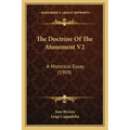 The Doctrine of the Atonement V2: A Historical Essay (1909)