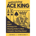 Optimizing Ace King: The Right Strategy For Playing Poker's Most Complex Starting Hand