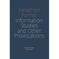 Information Studies and Other Provocations: Selected Talks, 2000-2019