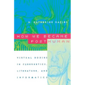 How We Became Posthuman: Virtual Bodies in Cybernetics, Literature, and Informatics