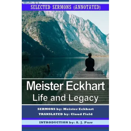 Meister Eckhart: Life and Legacy: Selected Sermons (Annotated)