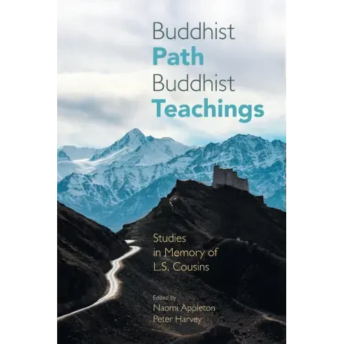 Buddhist Path, Buddhist Teachings: Studies in Memory of L.S. Cousins