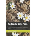 The Case for Native Plants: The Benefits of a Native Garden, and Some Tips to Get One Started