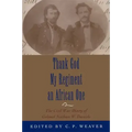 Thank God My Regiment an African One: The Civil War Diary of Colonel Nathan W. Daniels